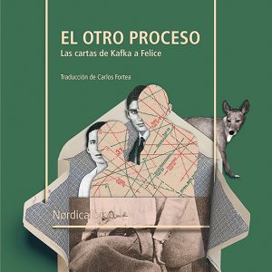El otro proceso. Las cartas de Kafka a Felice