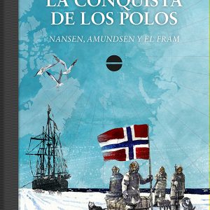 La conquista de los polos: Nansen, Amundsen y el Fram